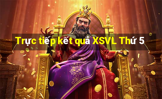 Trực tiếp kết quả XSVL Thứ 5