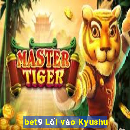 bet9 Lối vào Kyushu