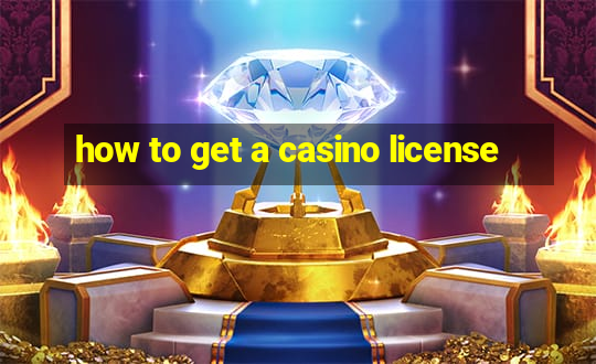 how to get a casino license