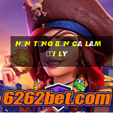 Nền tảng bắn cá làm đại lý