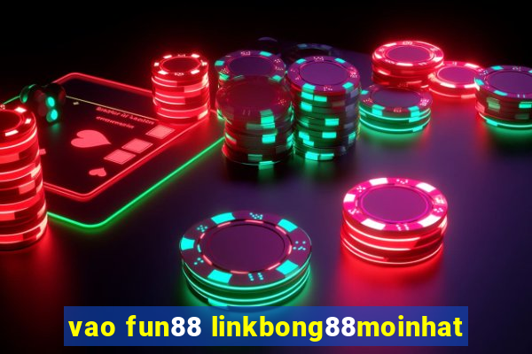 vao fun88 linkbong88moinhat