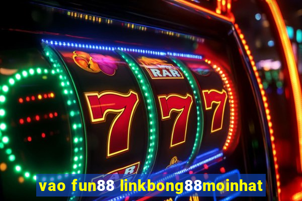 vao fun88 linkbong88moinhat