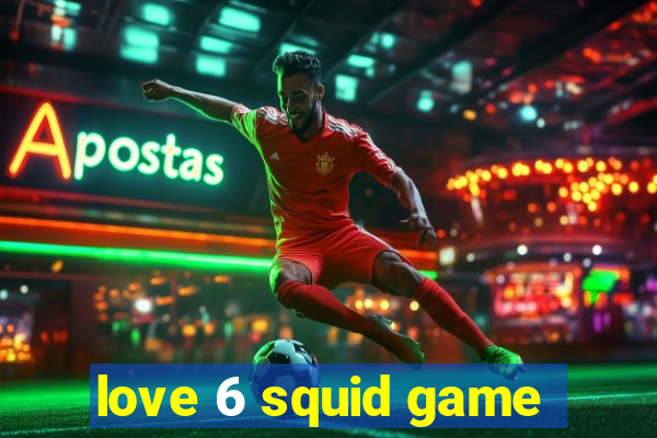 love 6 squid game