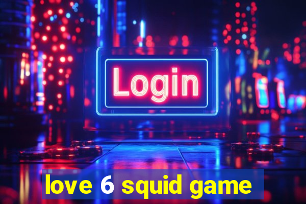 love 6 squid game