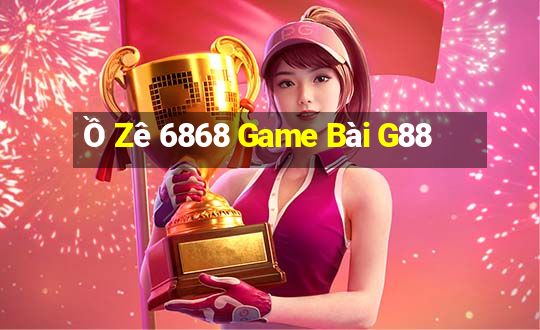 Ồ Zê 6868 Game Bài G88