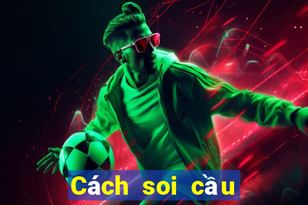 Cách soi cầu đặc biệt miền Bắc