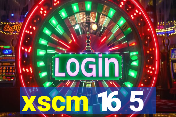 xscm 16 5