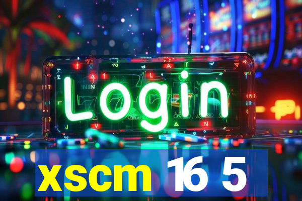 xscm 16 5