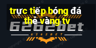 trực tiếp bóng đá thẻ vàng tv