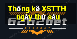 Thống kê XSTTH ngày thứ sáu