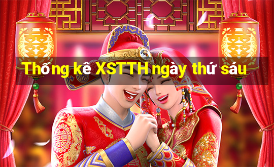 Thống kê XSTTH ngày thứ sáu