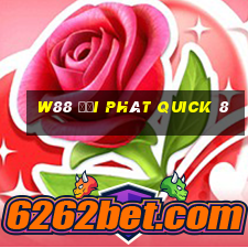 W88 đại phát Quick 8