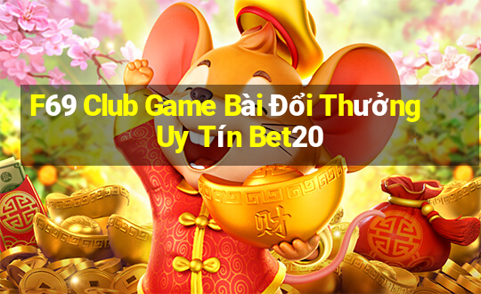 F69 Club Game Bài Đổi Thưởng Uy Tín Bet20