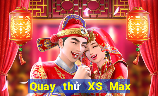 Quay thử XS Max 4D ngày 1