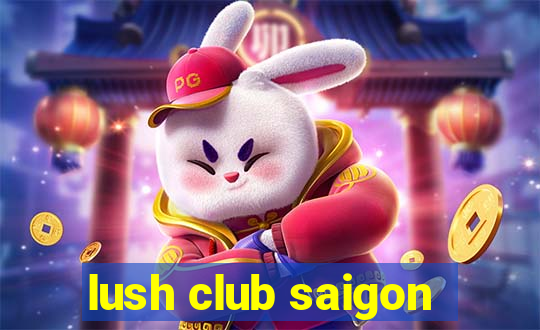 lush club saigon