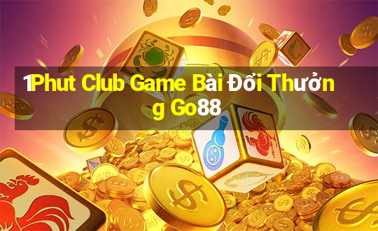 1Phut Club Game Bài Đổi Thưởng Go88