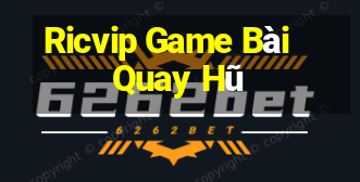 Ricvip Game Bài Quay Hũ