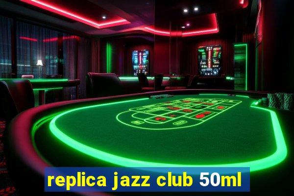 replica jazz club 50ml