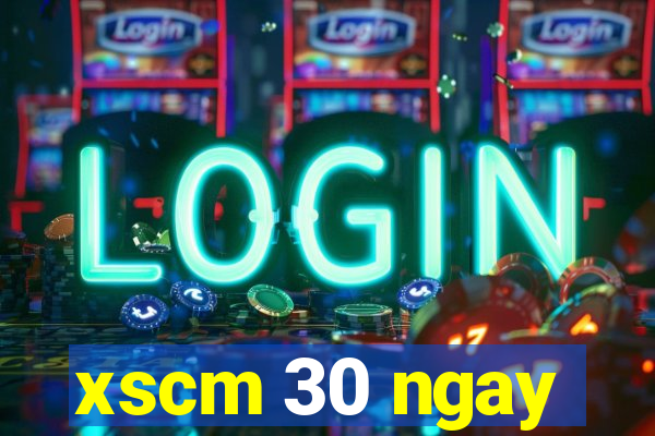 xscm 30 ngay