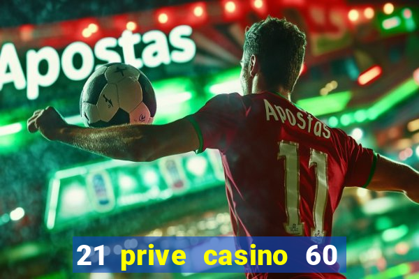 21 prive casino 60 free spins