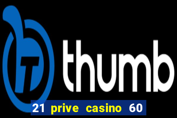 21 prive casino 60 free spins