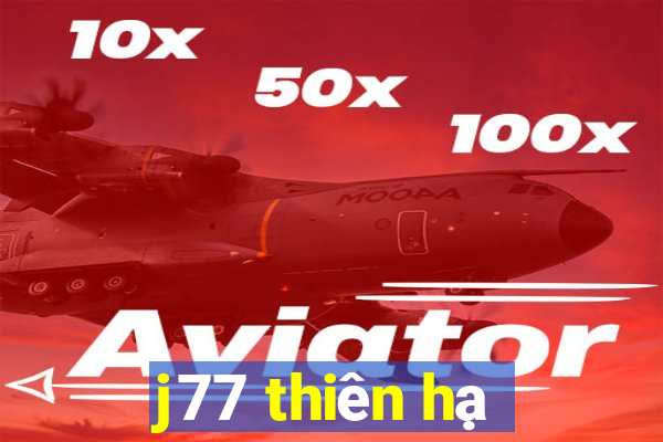 j77 thiên hạ