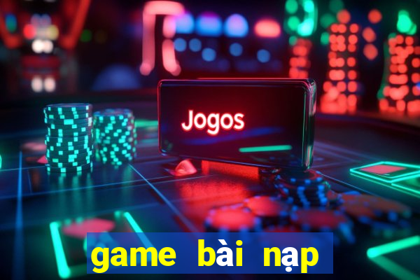 game bài nạp thẻ bit