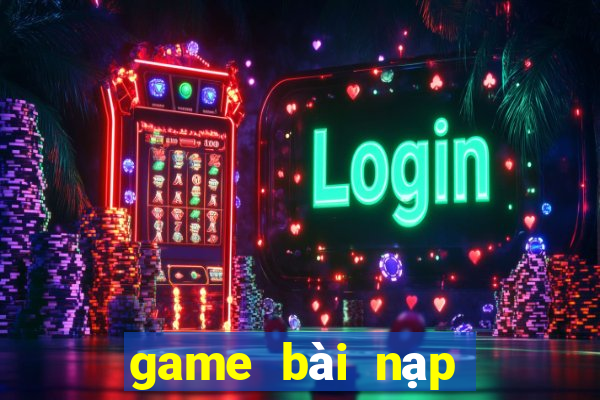 game bài nạp thẻ bit