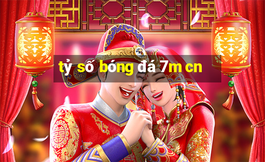 tỷ số bóng đá 7m cn