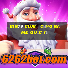 big79 club   cổng game quốc tế