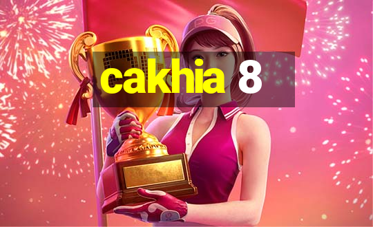 cakhia 8