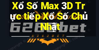 Xổ Số Max 3D Trực tiếp Xổ Số Chủ Nhật