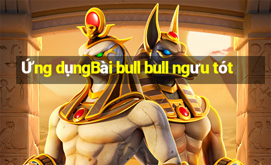 Ứng dụngBài bull bull ngưu tót