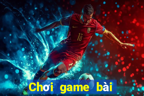 Chơi game bài trực tuyến 2021