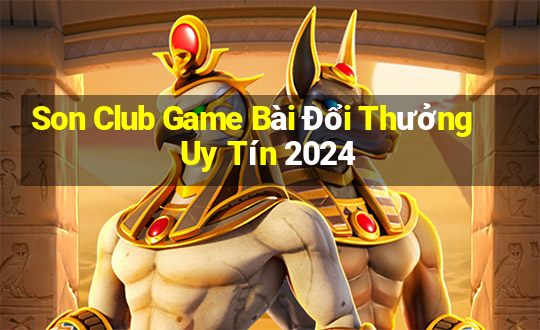 Son Club Game Bài Đổi Thưởng Uy Tín 2024