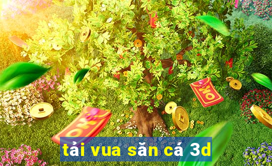 tải vua săn cá 3d