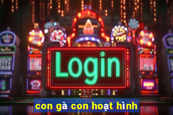 con gà con hoạt hình