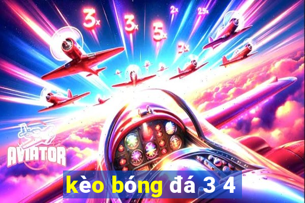 kèo bóng đá 3 4