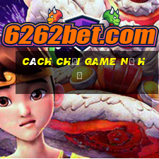 cách chơi game nổ hủ