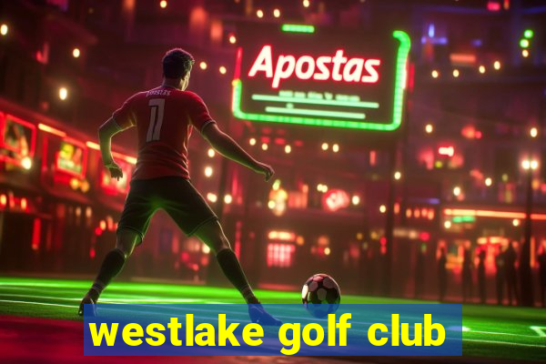 westlake golf club