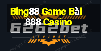 Bing88 Game Bài 888 Casino