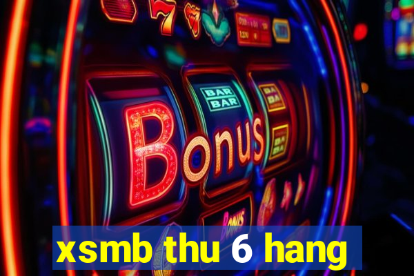 xsmb thu 6 hang