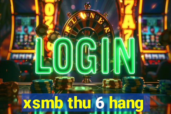 xsmb thu 6 hang