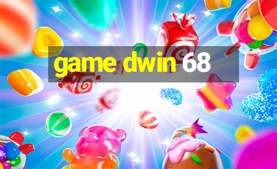 game dwin 68