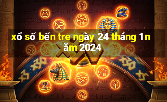 xổ số bến tre ngày 24 tháng 1 năm 2024