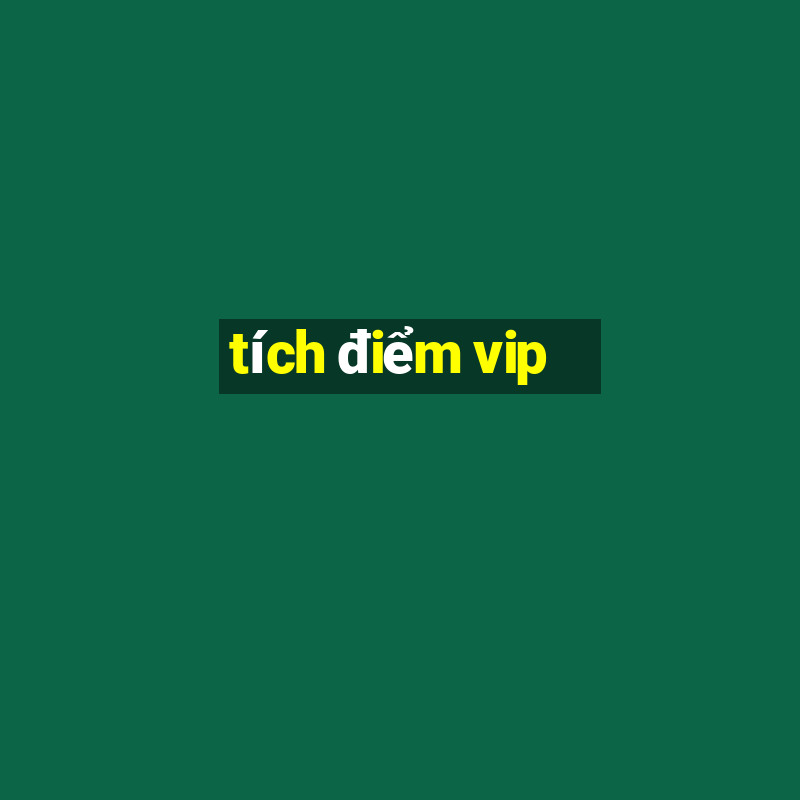 tích điểm vip