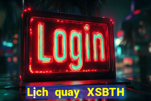 Lịch quay XSBTH ngày 25