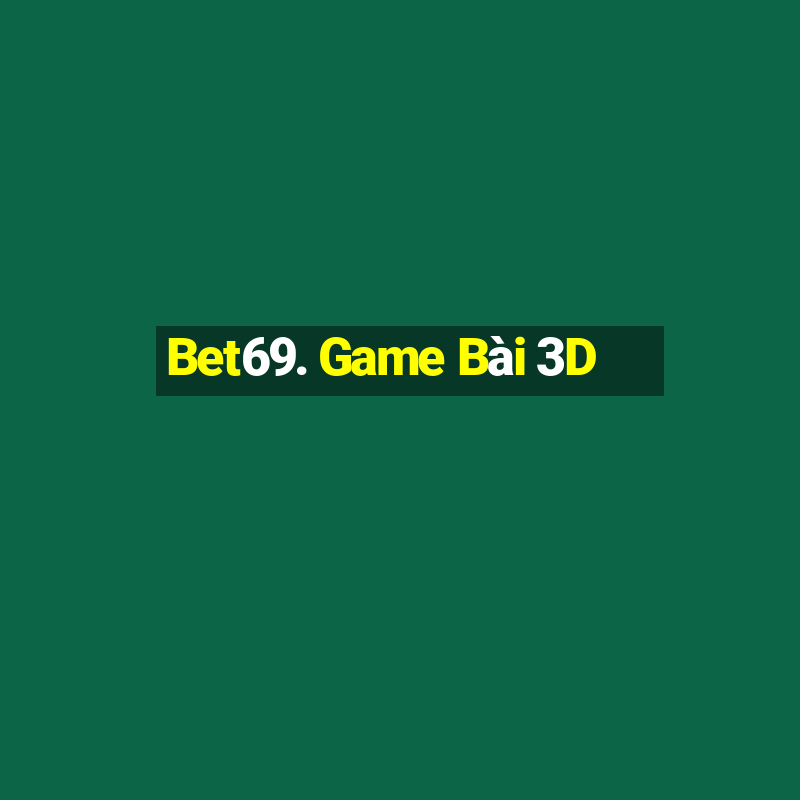 Bet69. Game Bài 3D