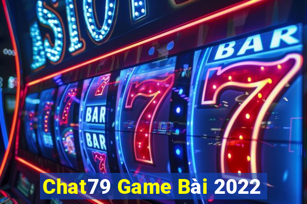 Chat79 Game Bài 2022