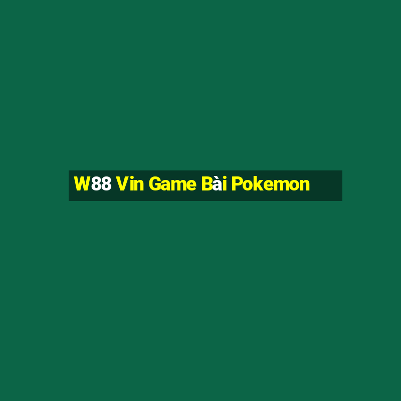 W88 Vin Game Bài Pokemon